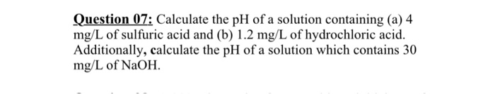 Solved Question 07: Calculate the pH of a solution | Chegg.com