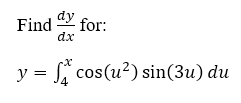 Solved Find dy for: dx y = = Sa cos(u?) sin(3u) du | Chegg.com