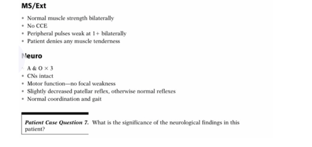 . MS/Ext • Normal muscle strength bilaterally • No CCE • Peripheral pulses weak at 1+ bilaterally • Patient denies any muscle