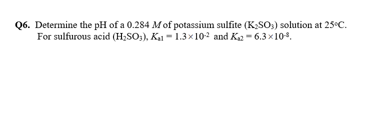 Solved Q6. Determine the pH of a 0.284 M of potassium | Chegg.com