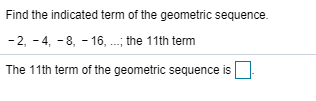 Solved Find the indicated term of the geometric sequence. | Chegg.com
