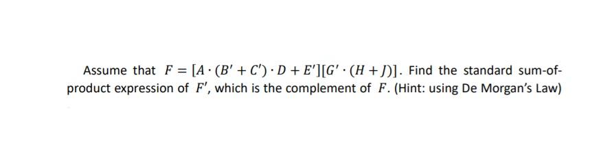 Solved Assume that F = [A. (B' + C') :D + E'][G'. (H + D)]. | Chegg.com