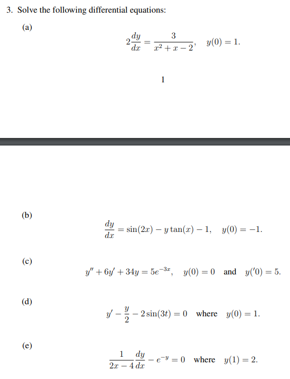 3. Solve the following differential equations: (a) \[ 2 \frac{d y}{d x}=\frac{3}{x^{2}+x-2}, \quad y(0)=1 \] 1 (b) \[ \frac{d