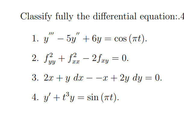 Classify fully the differential equation: 1. \( y^{\prime \prime \prime}-5 y^{\prime \prime}+6 y=\cos (\pi t) \). 2. \( f_{y