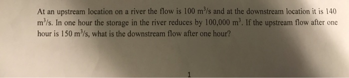 Solved At an upstream location on a river the flow is 100 | Chegg.com