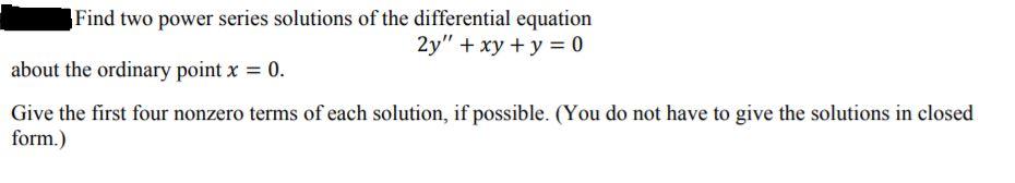 Solved Find two power series solutions of the differential | Chegg.com