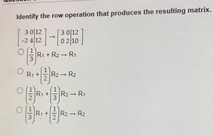 Solved Identify the row operation that produces the Chegg