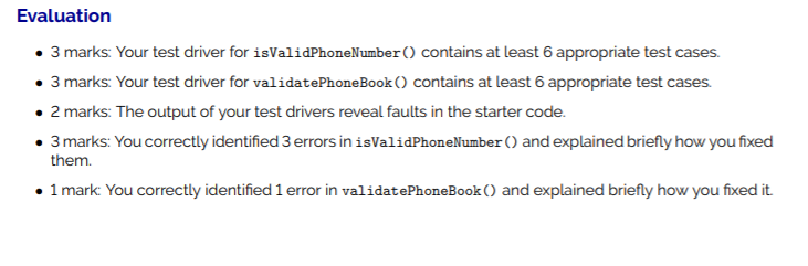 Evaluation 3 marks: Your test driver for isValidPhone Number () contains at least 6 appropriate test cases. 3 marks: Your tes