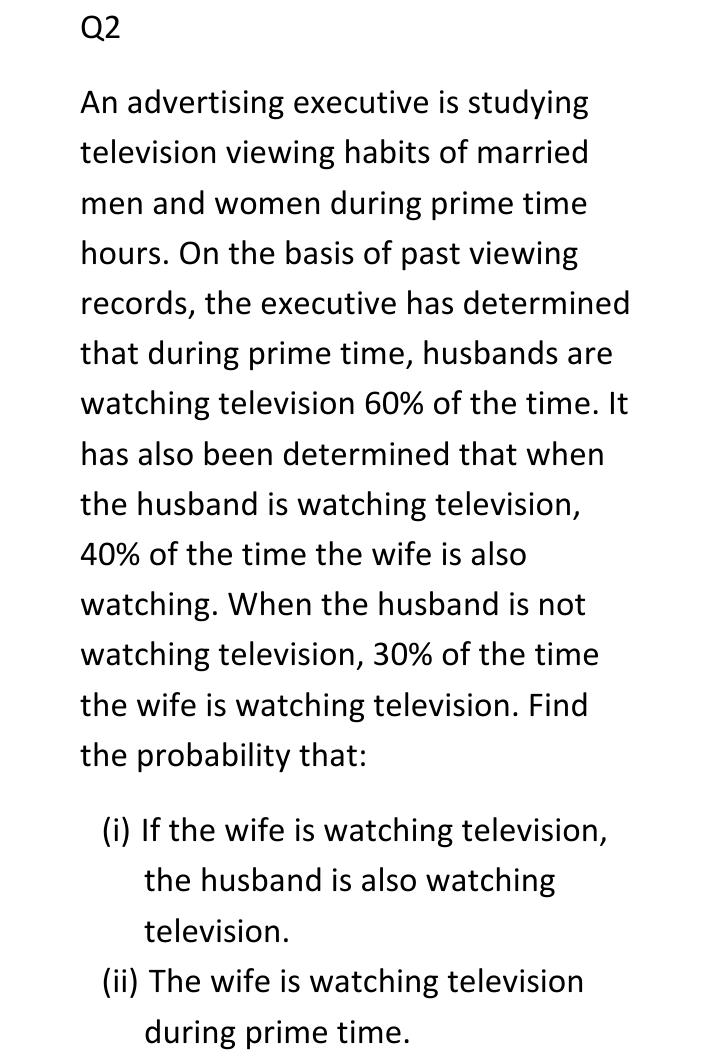 Solved Q2 An advertising executive is studying television