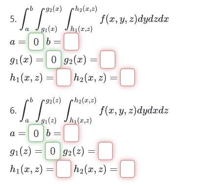 \( \begin{array}{l}\text { 5. } \int_{a}^{b} \int_{g_{1}(x)}^{g_{2}(x)} \int_{h_{1}(x, z)}^{h_{2}(x, z)} f(x, y, z) d y d z d