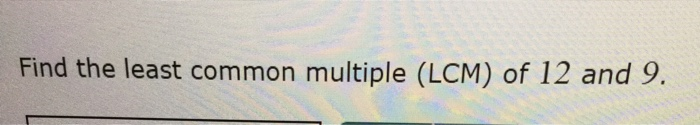 find the least common multiple lcm of 9 and 12