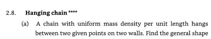 2.8. Hanging chain \( { }^{* * * *} \)
(a) A chain with uniform mass density per unit length hangs between two given points o