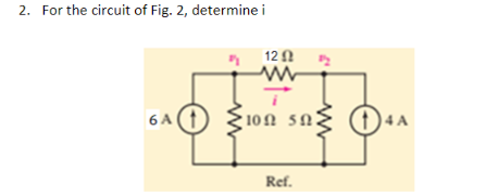 Solved 2. For the circuit of Fig. 2, determine i | Chegg.com