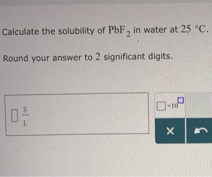 Solved Calculate the solubility of PbF2 in water at 25 °C.