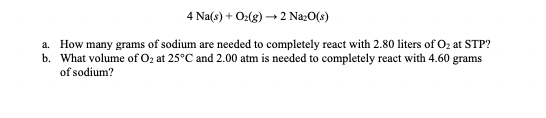 Solved 4 Na(s) + O2(g) → Na2O(s) a. How many grams of sodium | Chegg.com