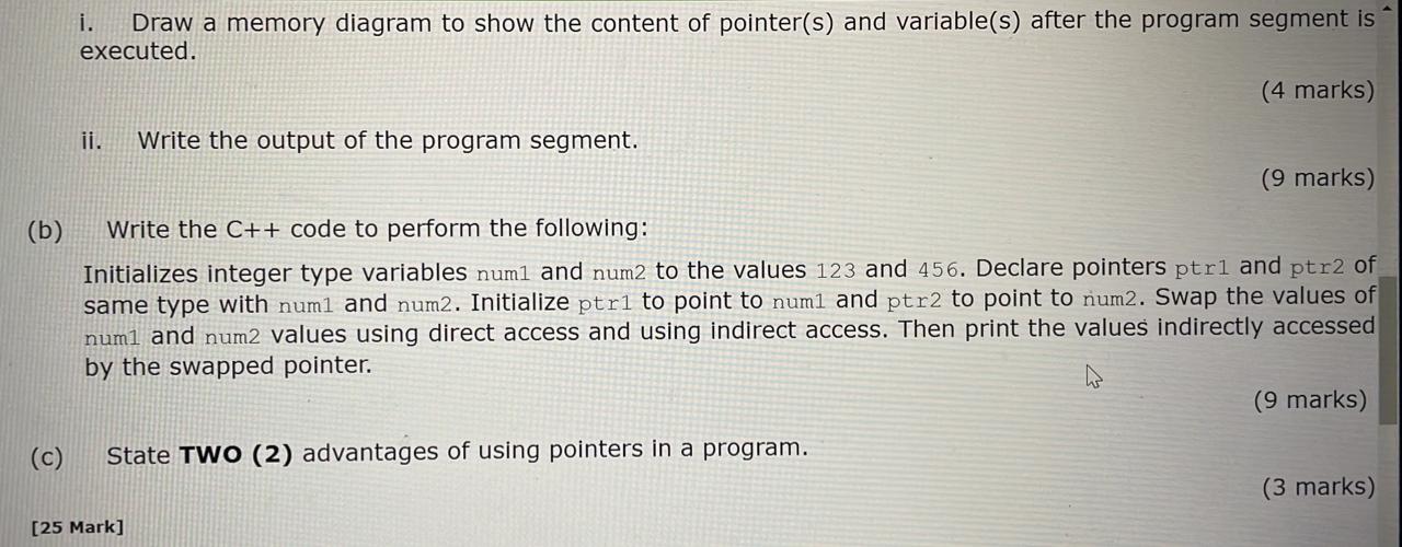 i. Draw a memory diagram to show the content of pointer(s) and variable(s) after the program segment is executed.
(4 marks)
i