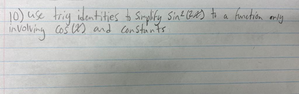 Solved 10) use trig identities to simplify2sin2(2x) to a | Chegg.com