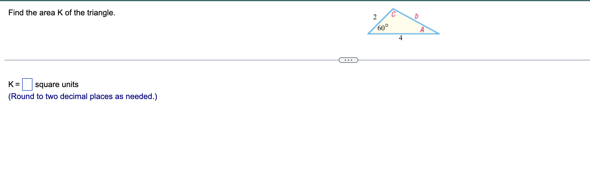 Solved Find the area K of the triangle. K= square units