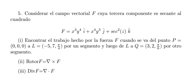 5. Considerar el campo vectorial \( F \) cuya tercera componente es secante al cuadrado \[ F=x^{3} y^{4} \hat{i}+x^{4} y^{3}