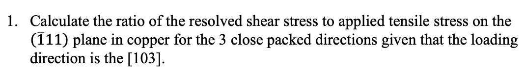 Solved Calculate the ratio of the resolved shear stress to | Chegg.com