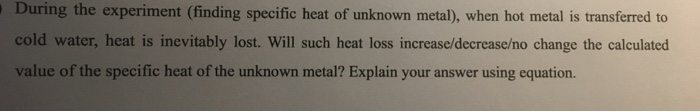 Solved During The Experiment (finding Specific Heat Of | Chegg.com