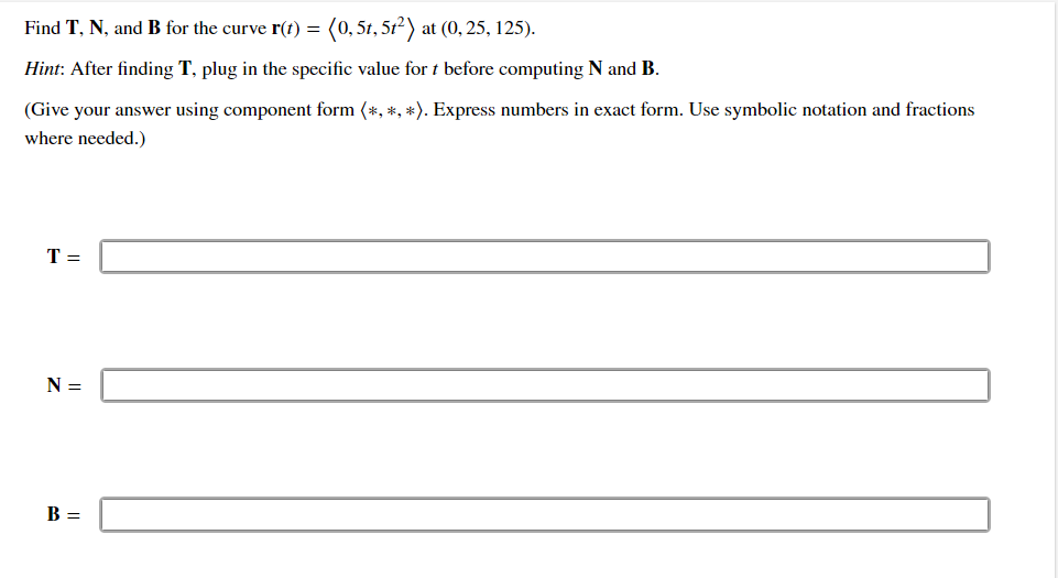 Solved Find T,N, and B for the curve r(t)= 0,5t,5t2 at | Chegg.com