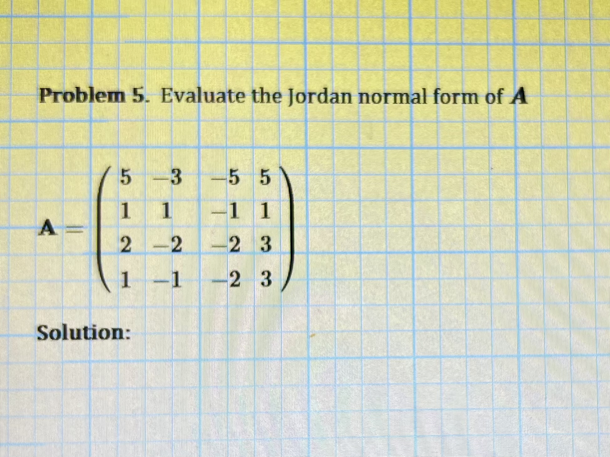 Solved Problem 5. Evaluate the Jordan normal form of A | Chegg.com