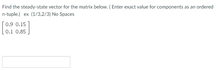 Solved Find the steady-state vector for the matrix below. | Chegg.com