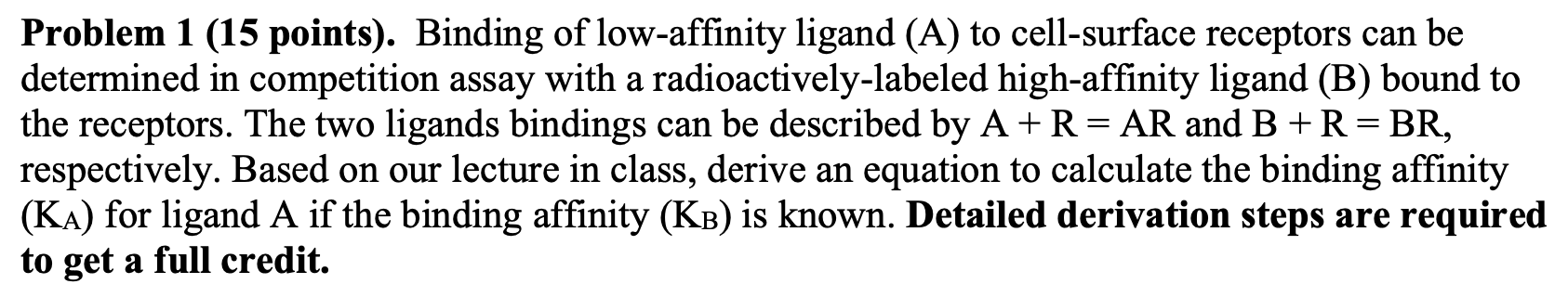 Problem 1 (15 points). Binding of low-affinity ligand (A) to cell-surface receptors can be determined in competition assay wi