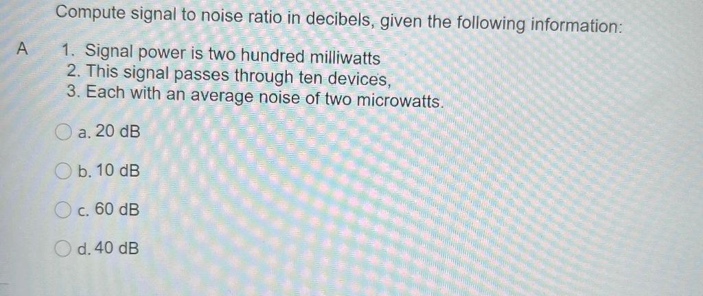 Compute Signal To Noise Ratio In Decibels Given The Chegg Com