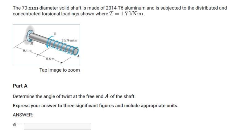 Solved The 70-mm-diameter solid shaft is made of 2014-T6 | Chegg.com