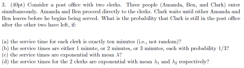 Solved 3. (40pt) Consider a post office with two clerks. | Chegg.com