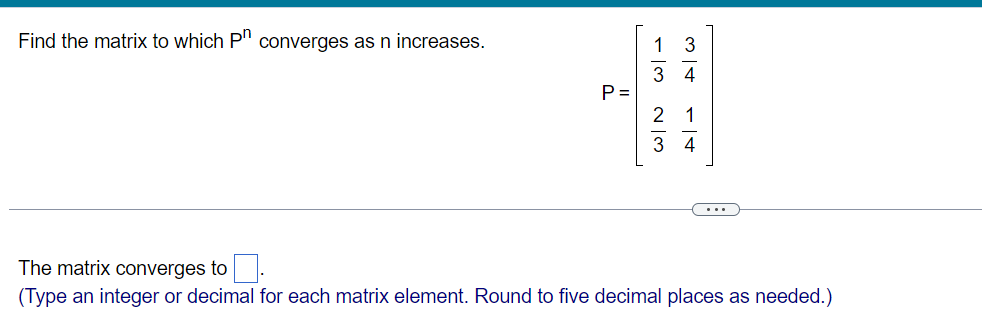 Solved Find the matrix to which Pn converges as n increases. | Chegg.com