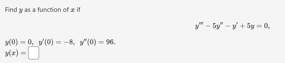 Find \( y \) as a function of \( x \) if \[ \begin{array}{l} y(0)=0, \quad y^{\prime}(0)=-8, \quad y^{\prime \prime \prime}-5