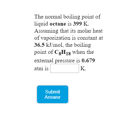 Solved The Normal Boiling Point Of Liquid Octane Is 399 K Chegg Com