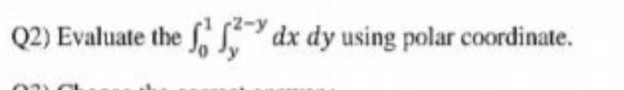 Solved Q2) Evaluate the S1-dx dy using polar coordinate. | Chegg.com