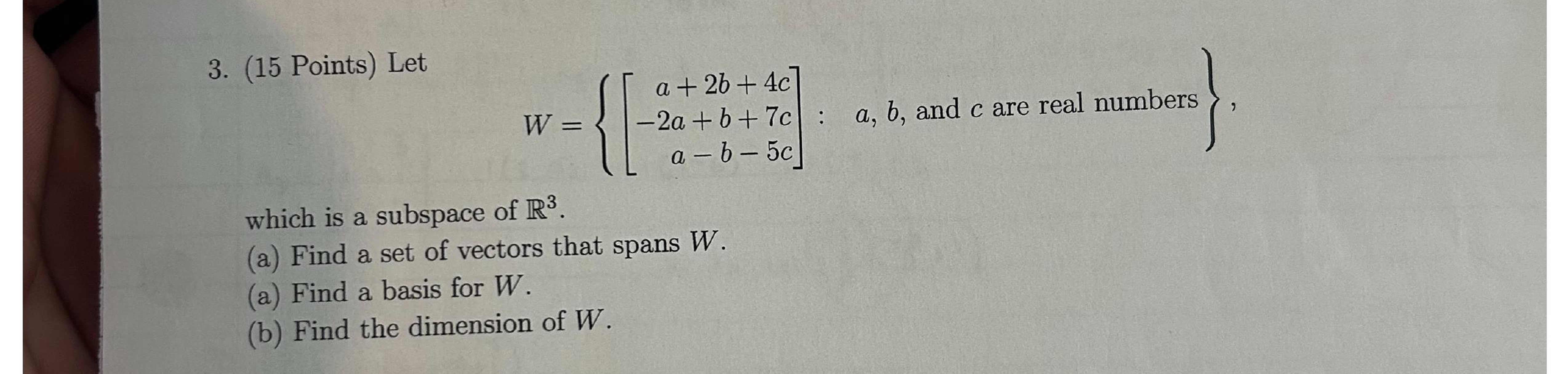 Solved (15 ﻿Points) ﻿LetW={[a+2b+4c-2a+b+7ca-b-5c]:,a,b, | Chegg.com
