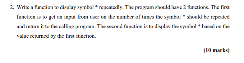 Solved 2. Write a function to display symbol * repeatedly. | Chegg.com