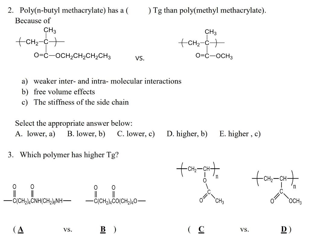 2. Poly(n-butyl methacrylate) has a (
) Tg than poly(methyl methacrylate).
Because of
CH3
CH3
+CH?-C
+CH?-C+
O=C-OCH?CH?CH?CH