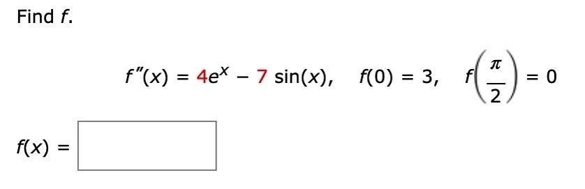 Solved Find f f′′(x)=4ex−7sin(x),f(0)=3,f(2π)=0 f(x)= | Chegg.com