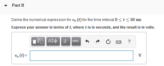 Derive the numerical expression for \( v_{o}(t) \) for the time interval \( 0 \leq t \leq 50 \mathrm{~ms} \).
Express your an