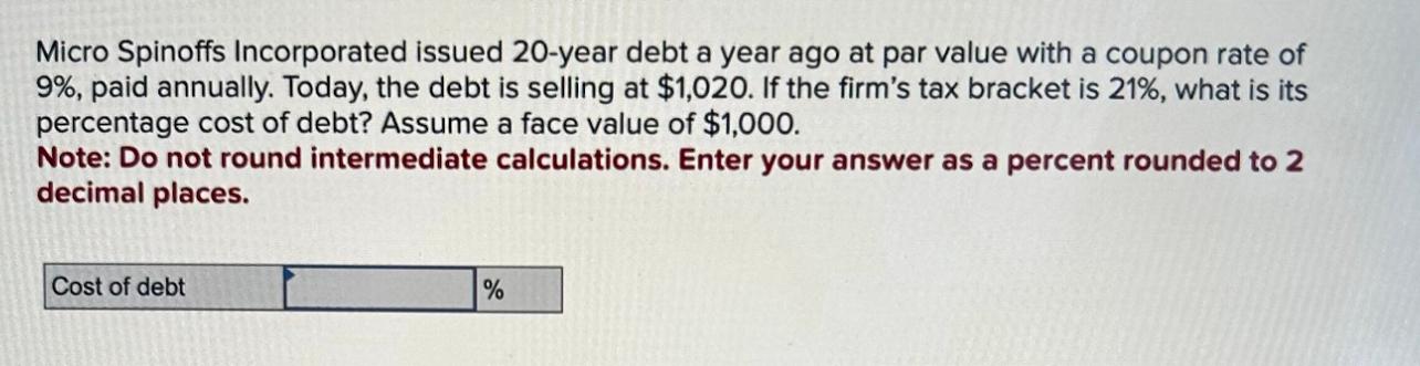 Solved Micro Spinoffs Incorporated issued 20-year debt a | Chegg.com