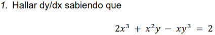 1. Hallar dy/dx sabiendo que \[ 2 x^{3}+x^{2} y-x y^{3}=2 \]