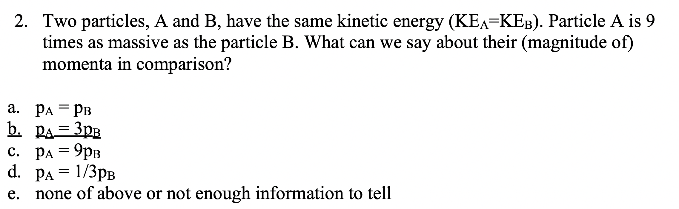 Solved Two Particles, A And B, Have The Same Kinetic Energy | Chegg.com