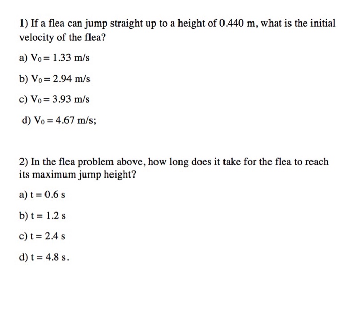 Solved 1) If a flea can jump straight up to a height of