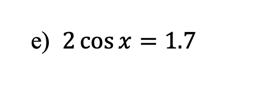 Solved e) 2cosx=1.7 | Chegg.com