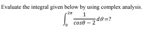 Solved Evaluate the integral given below by using complex | Chegg.com