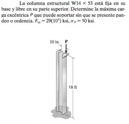 La columna estructural W14 \( \times 53 \) está fija en su base y libre en su parte superior. Determine la máxima carga excén