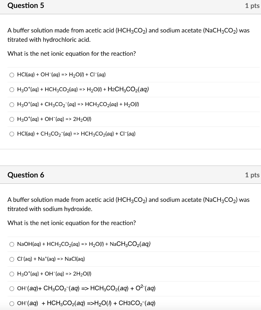 A buffer solution made from acetic acid \( \left(\mathrm{HCH}_{3} \mathrm{CO}_{2}\right) \) and sodium acetate \( \left(\math