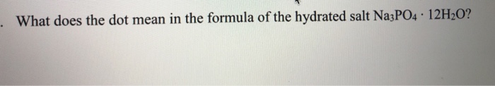 Solved What Does The Dot Mean In The Formula Of The Hydrated Chegg